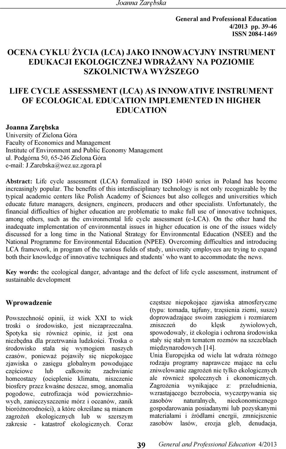 ECOLOGICAL EDUCATION IMPLEMENTED IN HIGHER EDUCATION Joanna Zarębska University of Zielona Góra Faculty of Economics and Management Institute of Environment and Public Economy Management ul.