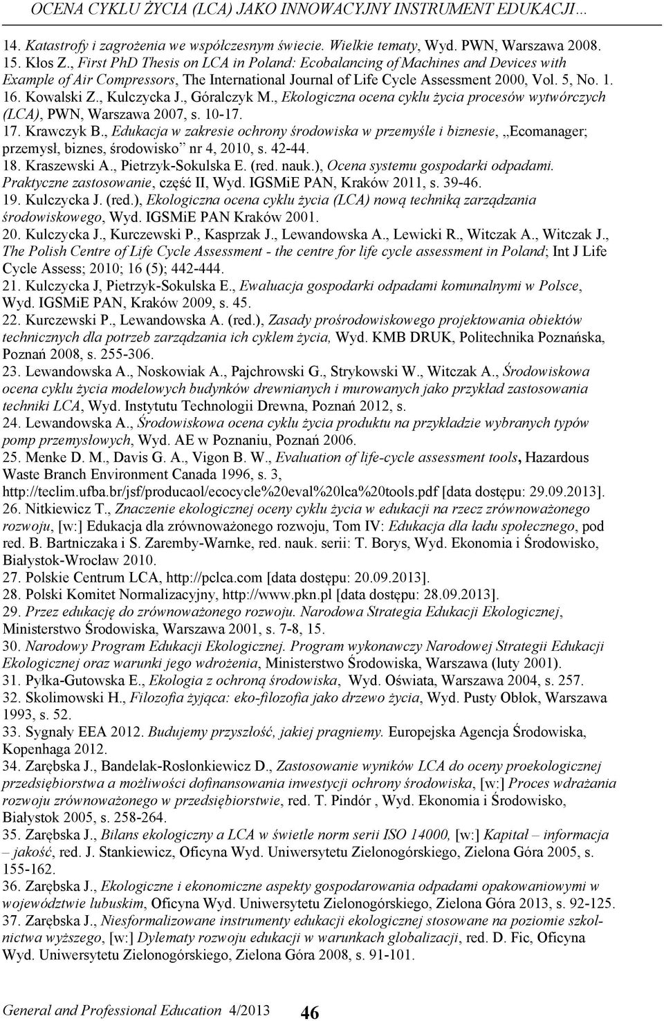 , Kulczycka J., Góralczyk M., Ekologiczna ocena cyklu życia procesów wytwórczych (LCA), PWN, Warszawa 2007, s. 10-17. 17. Krawczyk B.