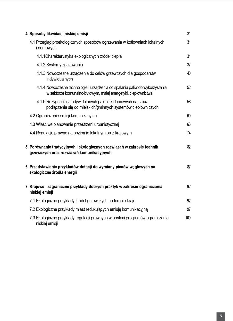 2 Ograniczenie emisji komunikacyjnej 4.3 Właściwe planowanie przestrzeni urbanistycznej 4.4 Regulacje prawne na poziomie lokalnym oraz krajowym 31 31 31 37 40 52 58 60 66 74 5.