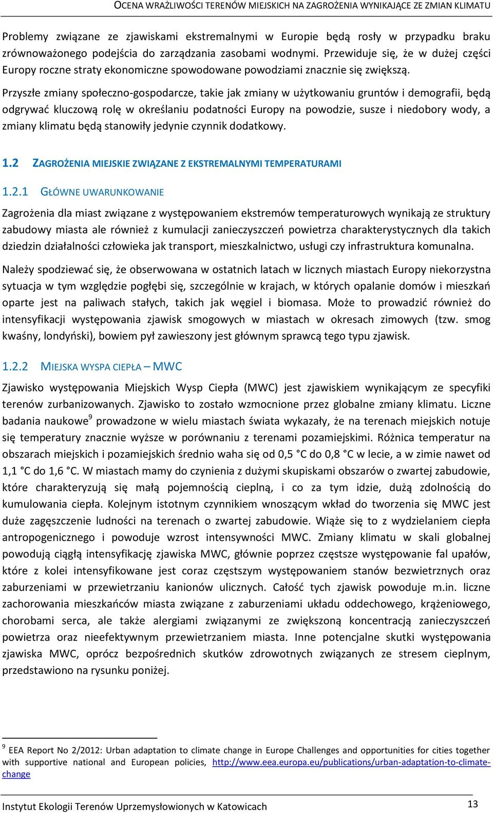 Przyszłe zmiany społeczno-gospodarcze, takie jak zmiany w użytkowaniu gruntów i demografii, będą odgrywać kluczową rolę w określaniu podatności Europy na powodzie, susze i niedobory wody, a zmiany