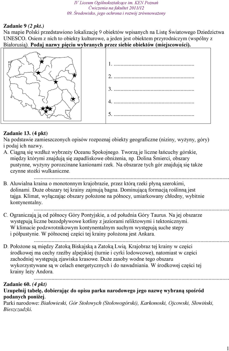 (4 pkt) Na podstawie zamieszczonych opisów rozpoznaj obiekty geograficzne (niziny, wyżyny, góry) i podaj ich nazwy. A. Ciągną się wzdłuż wybrzeży Oceanu Spokojnego.