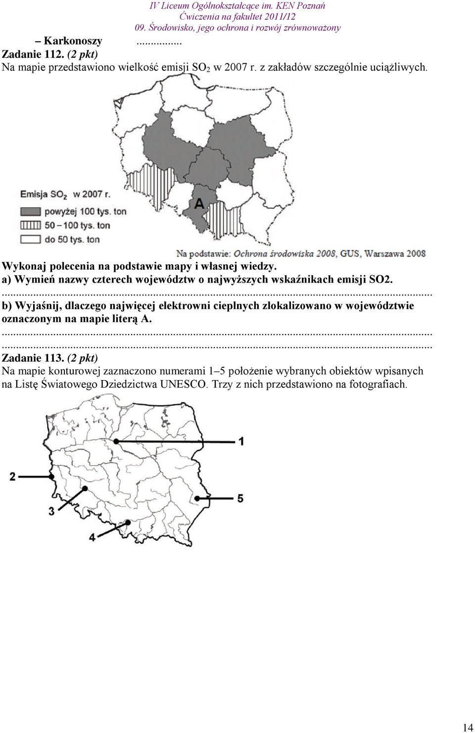 . b) Wyjaśnij, dlaczego najwięcej elektrowni cieplnych zlokalizowano w województwie oznaczonym na mapie literą A... Zadanie 113.