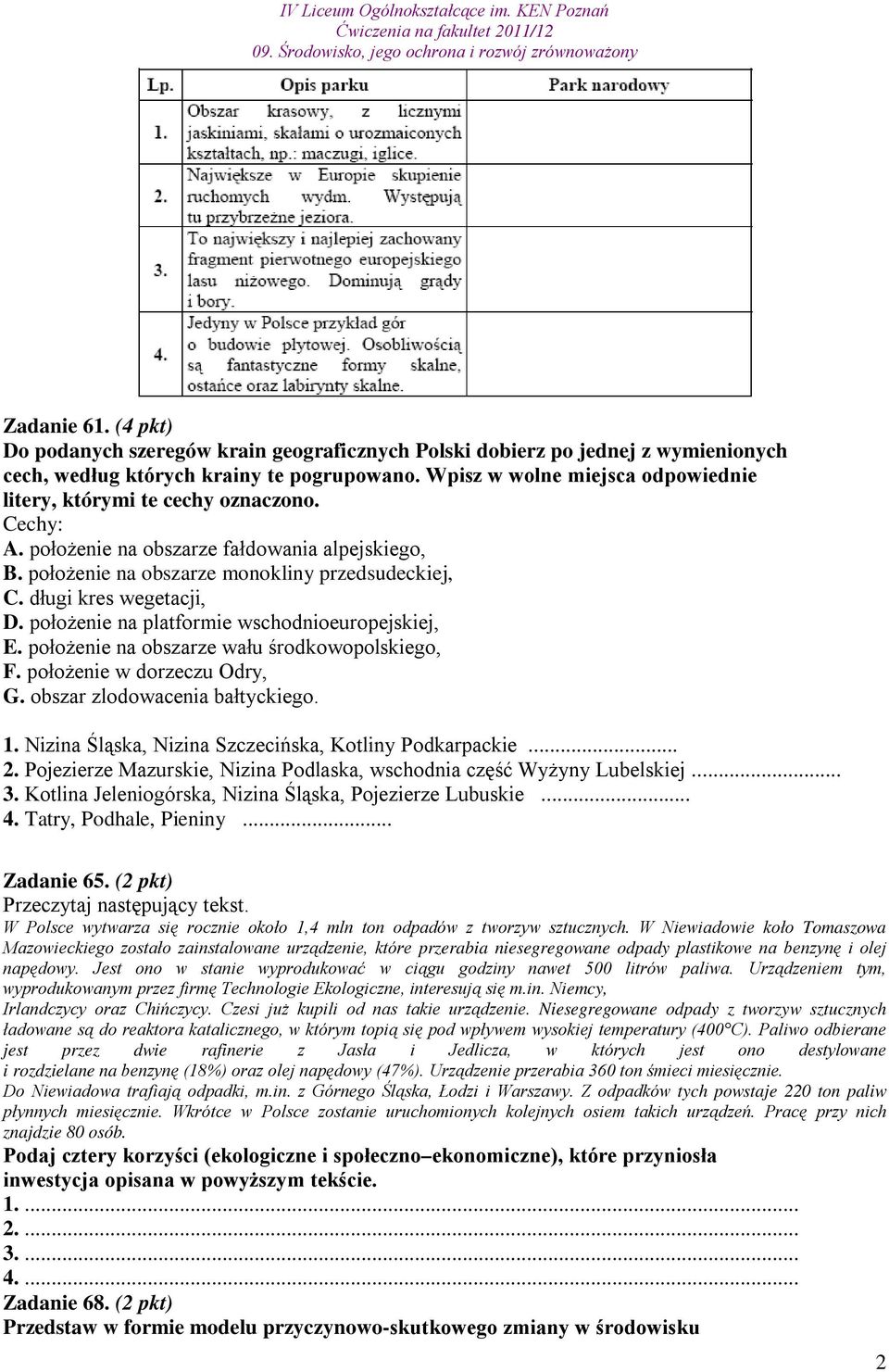 długi kres wegetacji, D. położenie na platformie wschodnioeuropejskiej, E. położenie na obszarze wału środkowopolskiego, F. położenie w dorzeczu Odry, G. obszar zlodowacenia bałtyckiego. 1.