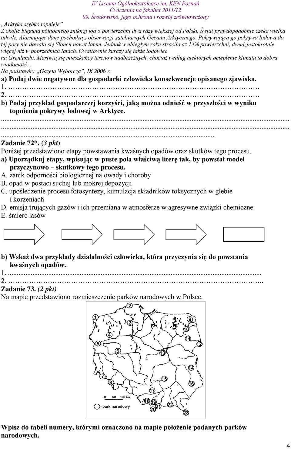 Jednak w ubiegłym roku straciła aż 14% powierzchni, dwudziestokrotnie więcej niż w poprzednich latach. Gwałtownie kurczy się także lodowiec na Grenlandii.