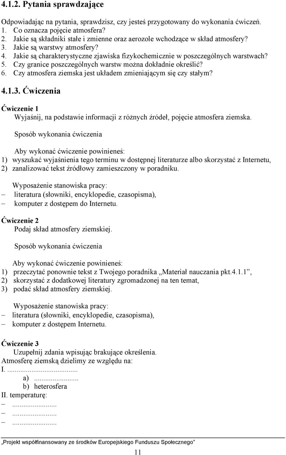 Czy granice poszczególnych warstw można dokładnie określić? 6. Czy atmosfera ziemska jest układem zmieniającym się czy stałym? 4.1.3.