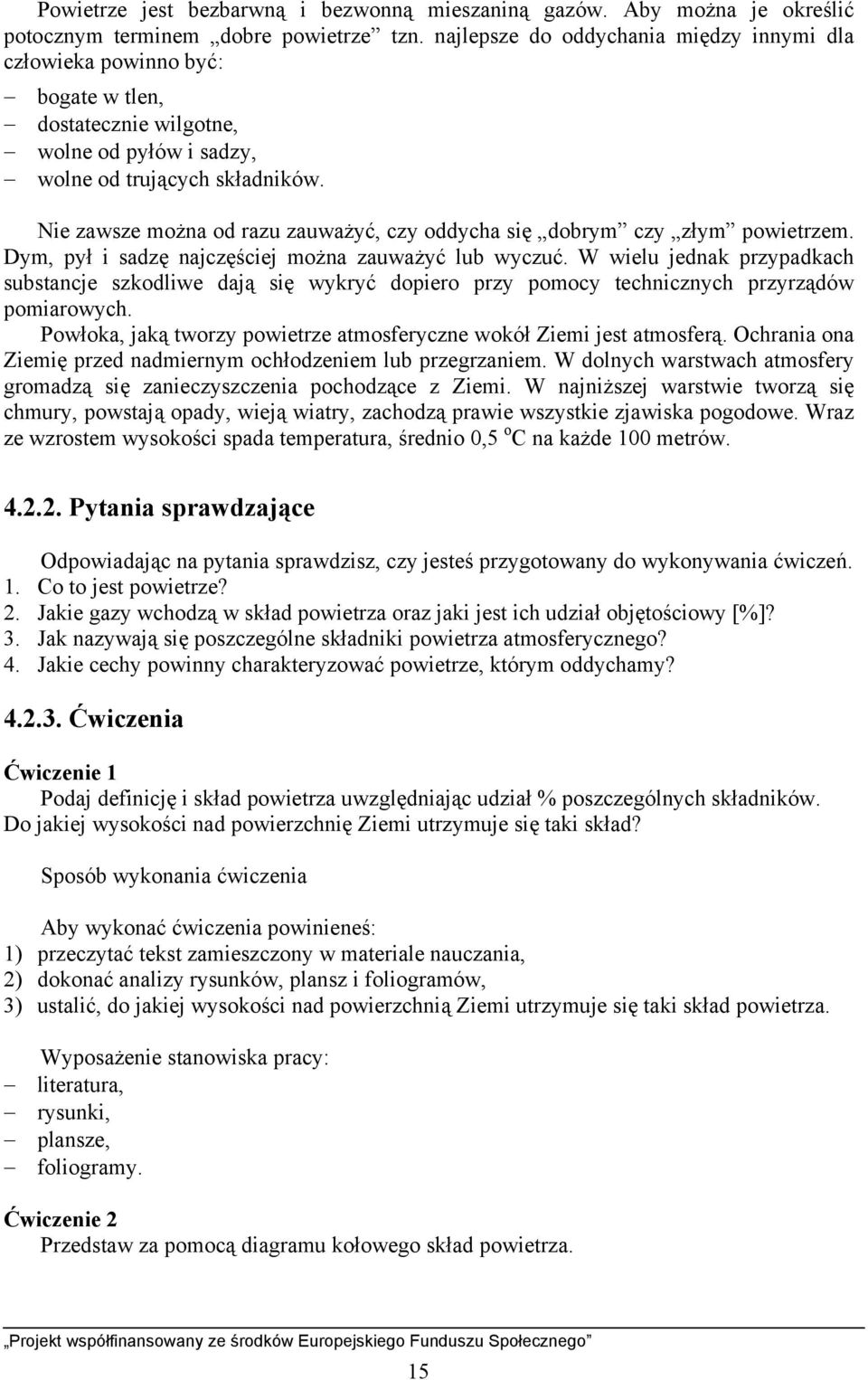 Nie zawsze można od razu zauważyć, czy oddycha się dobrym czy złym powietrzem. Dym, pył i sadzę najczęściej można zauważyć lub wyczuć.