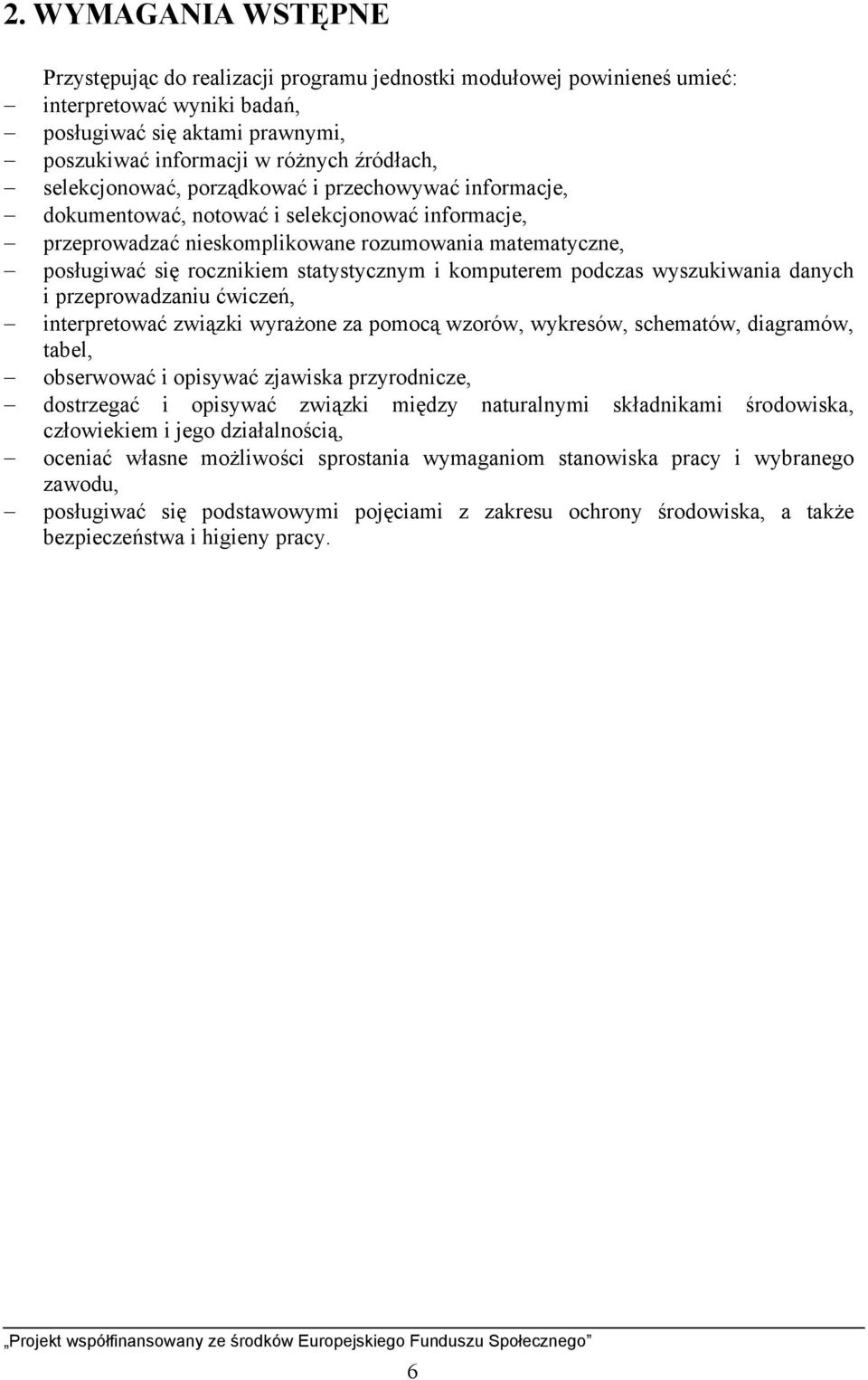 statystycznym i komputerem podczas wyszukiwania danych i przeprowadzaniu ćwiczeń, interpretować związki wyrażone za pomocą wzorów, wykresów, schematów, diagramów, tabel, obserwować i opisywać