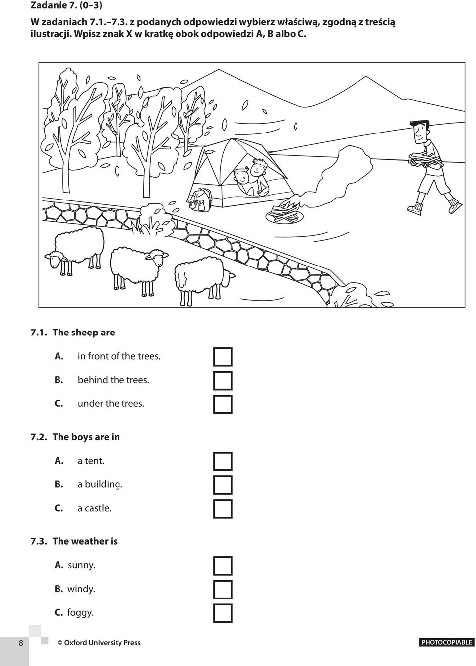 C. under the trees. 7.2. The boys are in A. a tent. B. a building. C. a castle. 7.3.