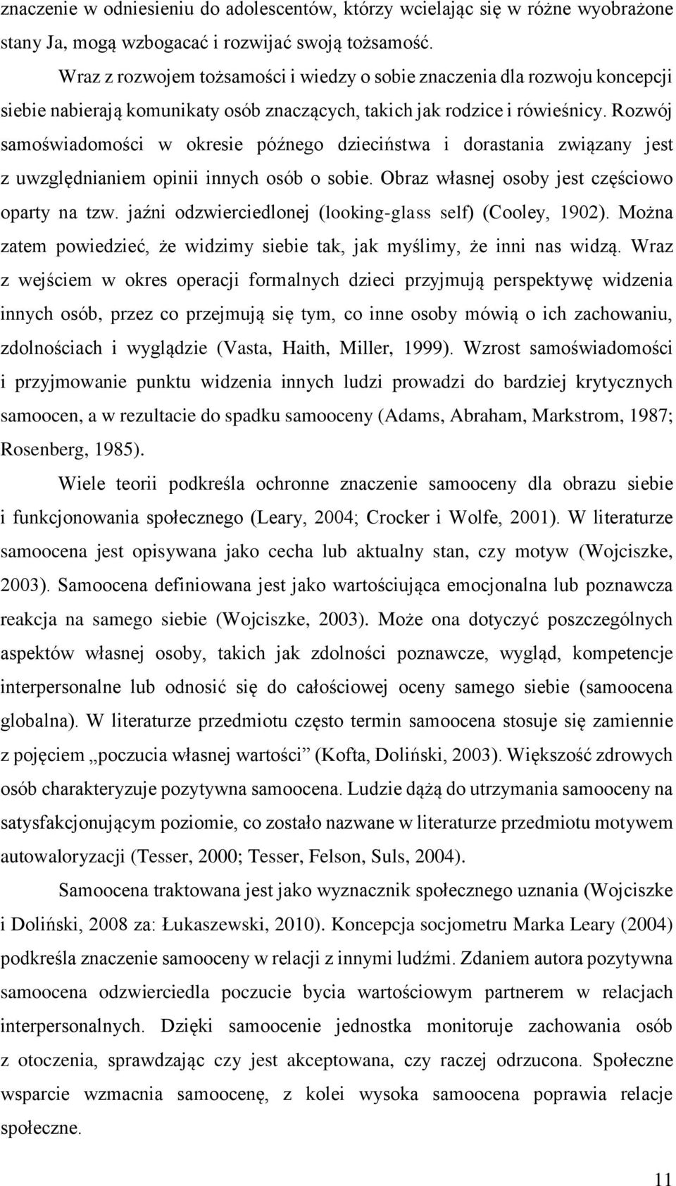 Rozwój samoświadomości w okresie późnego dzieciństwa i dorastania związany jest z uwzględnianiem opinii innych osób o sobie. Obraz własnej osoby jest częściowo oparty na tzw.