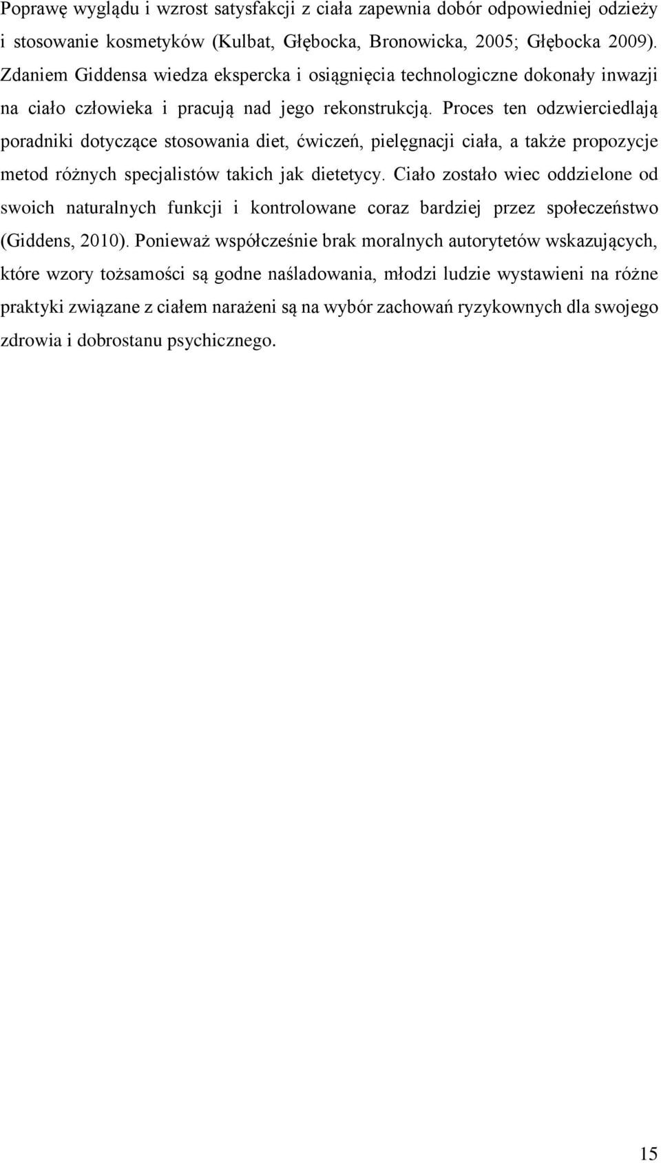 Proces ten odzwierciedlają poradniki dotyczące stosowania diet, ćwiczeń, pielęgnacji ciała, a także propozycje metod różnych specjalistów takich jak dietetycy.