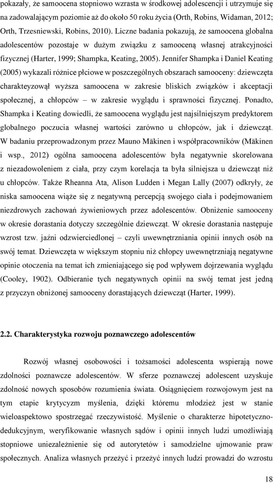 Jennifer Shampka i Daniel Keating (2005) wykazali różnice płciowe w poszczególnych obszarach samooceny: dziewczęta charakteyzowął wyższa samoocena w zakresie bliskich związków i akceptacji