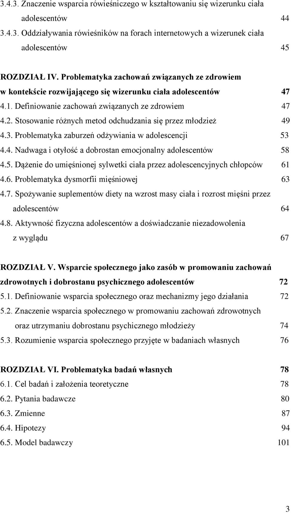 Stosowanie różnych metod odchudzania się przez młodzież 49 4.3. Problematyka zaburzeń odżywiania w adolescencji 53 4.4. Nadwaga i otyłość a dobrostan emocjonalny adolescentów 58 4.5. Dążenie do umięśnionej sylwetki ciała przez adolescencyjnych chłopców 61 4.