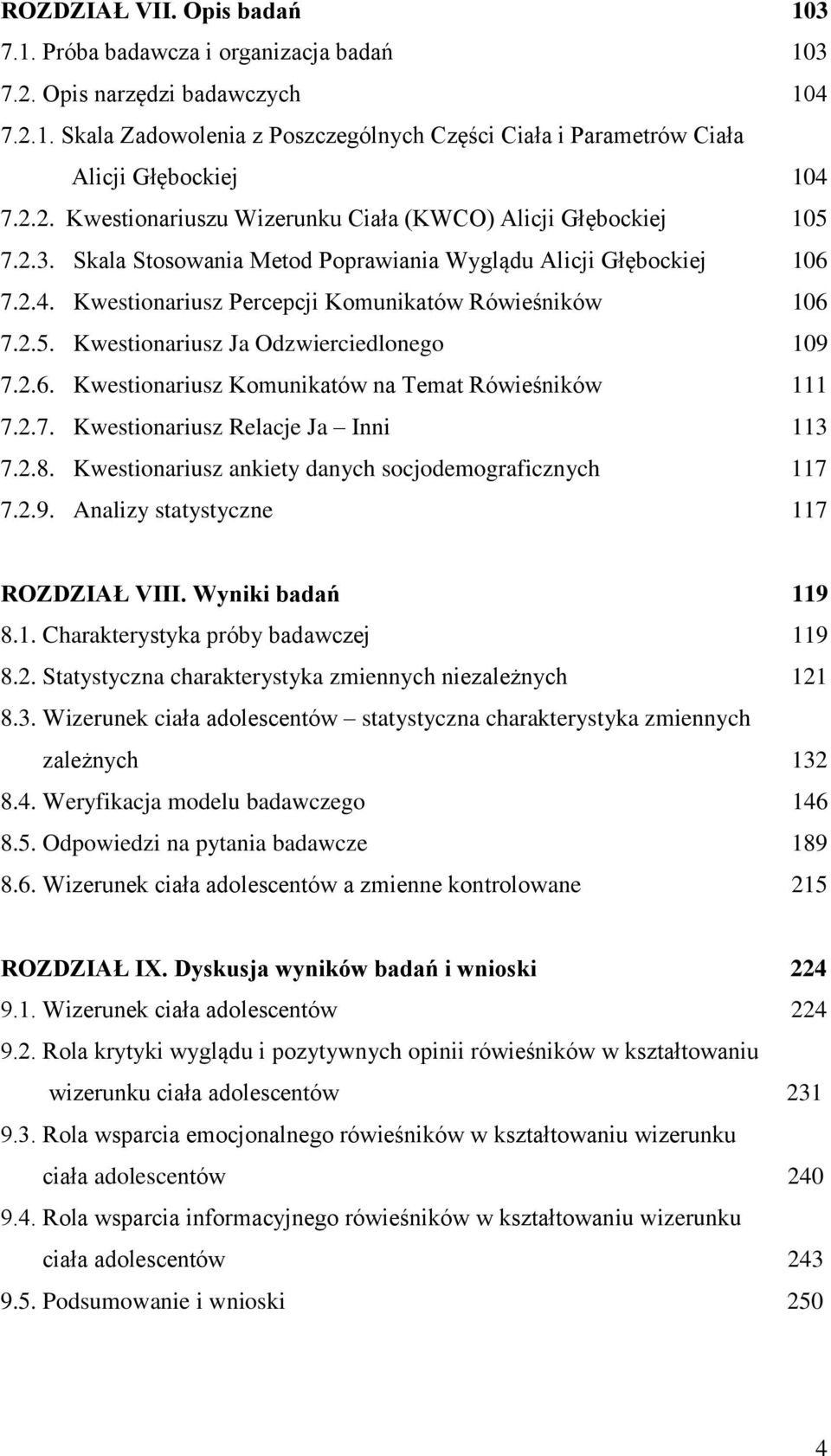 2.5. Kwestionariusz Ja Odzwierciedlonego 109 7.2.6. Kwestionariusz Komunikatów na Temat Rówieśników 111 7.2.7. Kwestionariusz Relacje Ja Inni 113 7.2.8.