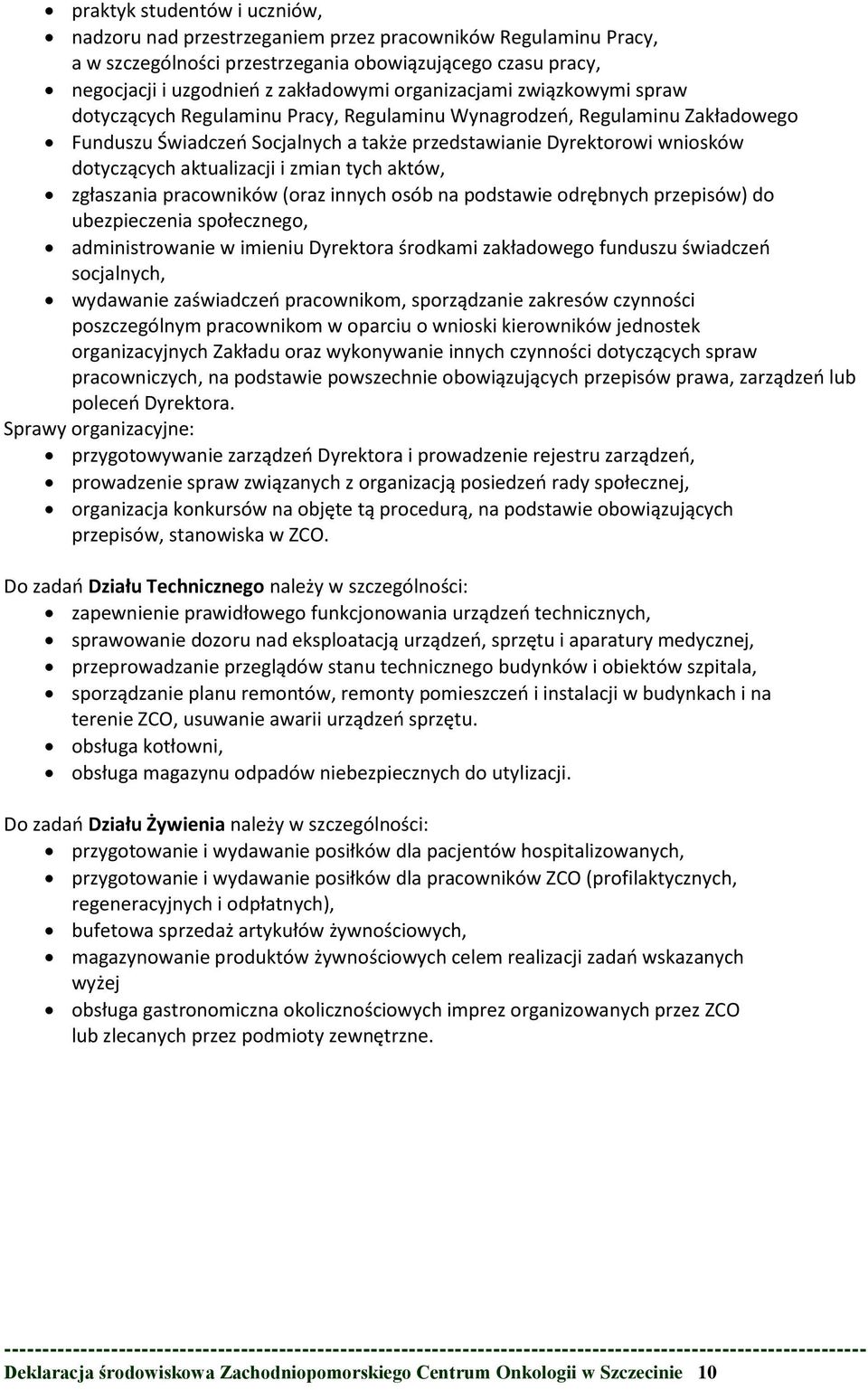 aktualizacji i zmian tych aktów, zgłaszania pracowników (oraz innych osób na podstawie odrębnych przepisów) do ubezpieczenia społecznego, administrowanie w imieniu Dyrektora środkami zakładowego