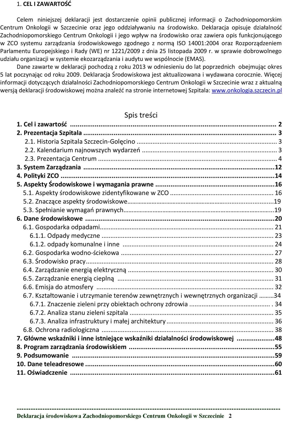 14001:2004 oraz Rozporządzeniem Parlamentu Europejskiego i Rady (WE) nr 1221/2009 z dnia 25 listopada 2009 r.