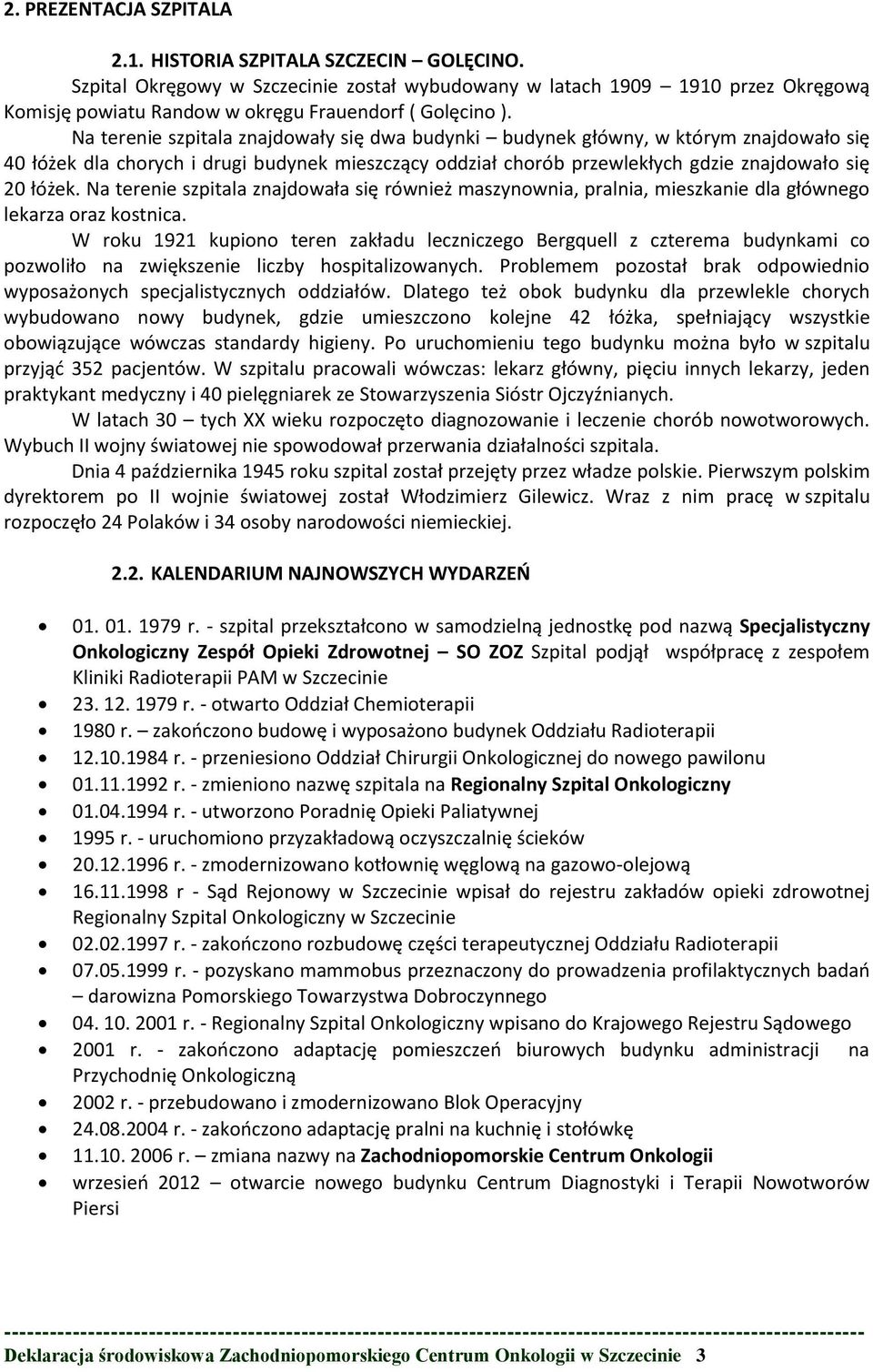 Na terenie szpitala znajdowały się dwa budynki budynek główny, w którym znajdowało się 40 łóżek dla chorych i drugi budynek mieszczący oddział chorób przewlekłych gdzie znajdowało się 20 łóżek.