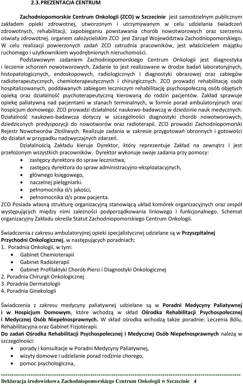 W celu realizacji powierzonych zadań ZCO zatrudnia pracowników, jest właścicielem majątku ruchomego i użytkownikiem wyodrębnionych nieruchomości.