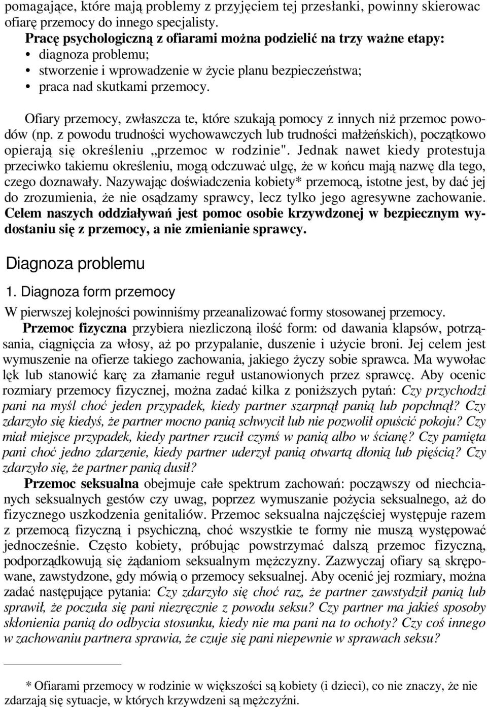 Ofiary przemocy, zwłaszcza te, które szukają pomocy z innych niż przemoc powodów (np.