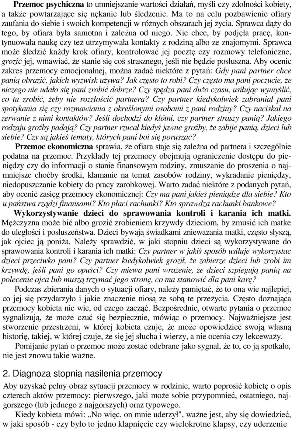 Nie chce, by podjęła pracę, kontynuowała naukę czy też utrzymywała kontakty z rodziną albo ze znajomymi.