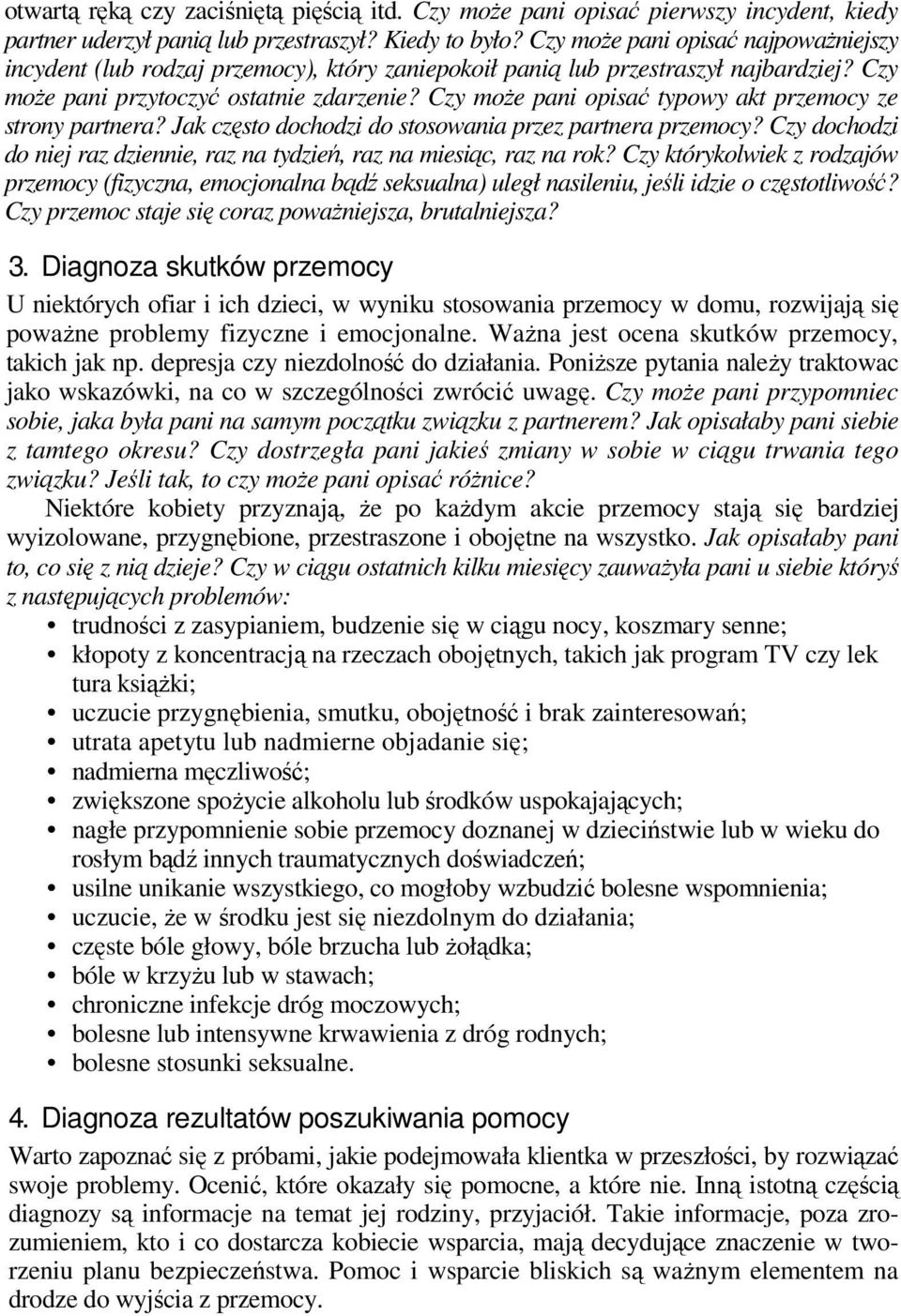 Czy może pani opisać typowy akt przemocy ze strony partnera? Jak często dochodzi do stosowania przez partnera przemocy? Czy dochodzi do niej raz dziennie, raz na tydzień, raz na miesiąc, raz na rok?