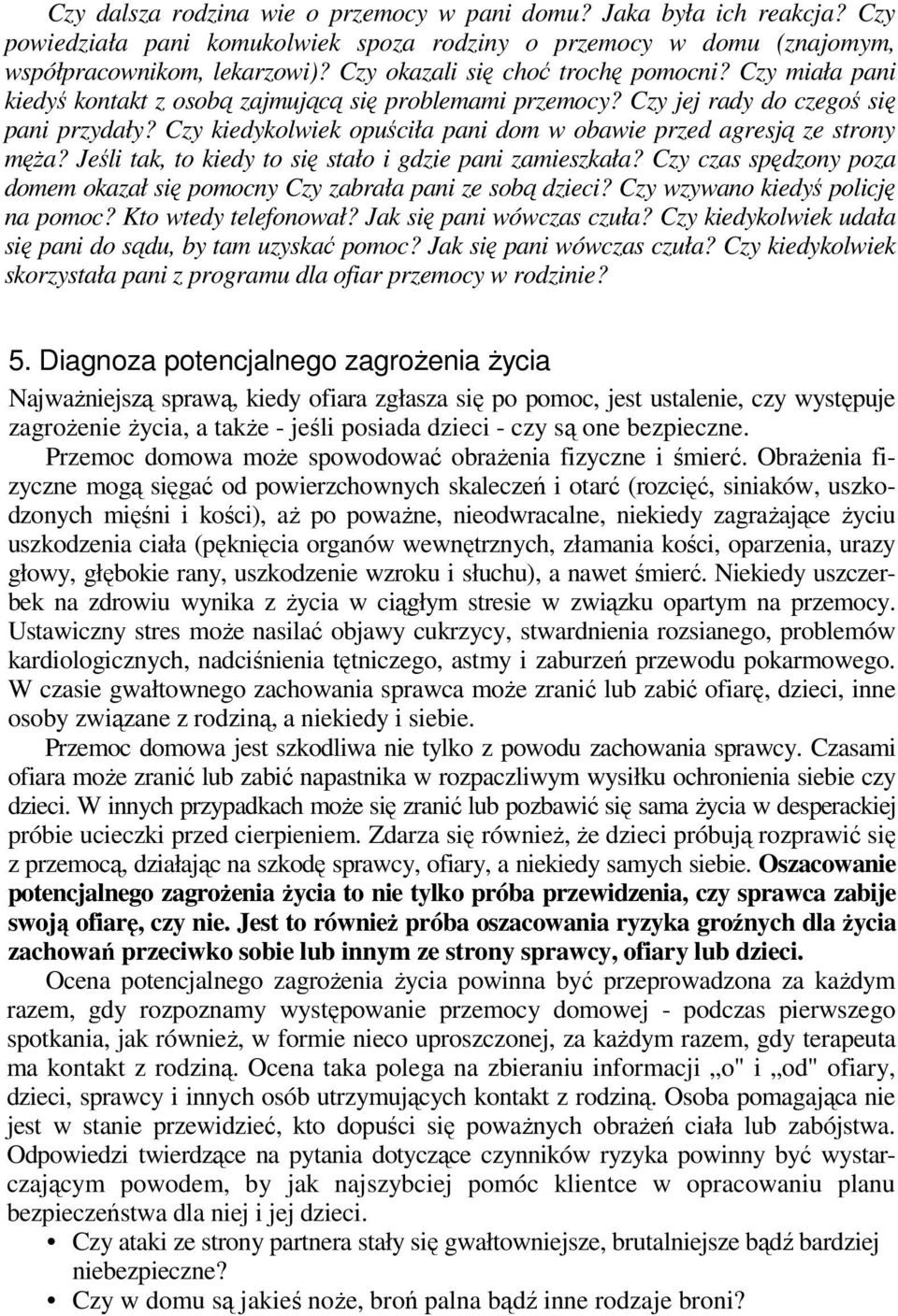 Czy kiedykolwiek opuściła pani dom w obawie przed agresją ze strony męża? Jeśli tak, to kiedy to się stało i gdzie pani zamieszkała?