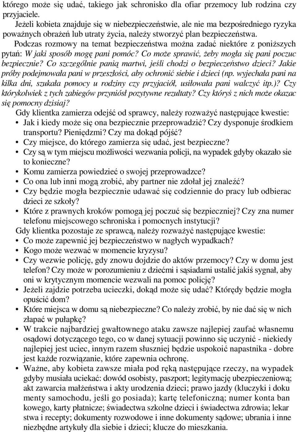 Podczas rozmowy na temat bezpieczeństwa można zadać niektóre z poniższych pytań: W jaki sposób mogę pani pomóc? Co może sprawić, żeby mogła się pani poczuc bezpiecznie?