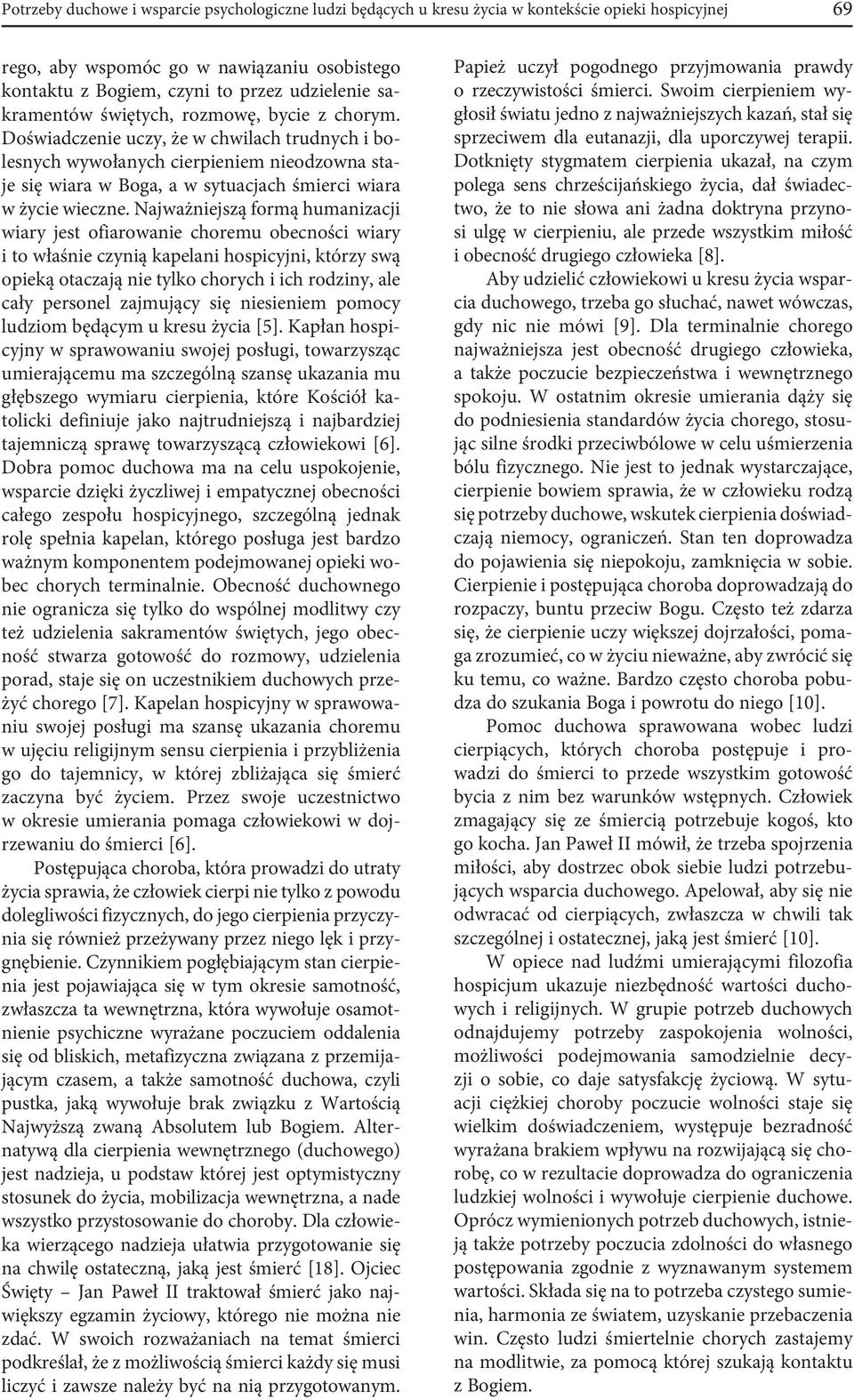 Doświadczenie uczy, że w chwilach trudnych i bolesnych wywołanych cierpieniem nieodzowna staje się wiara w Boga, a w sytuacjach śmierci wiara w życie wieczne.