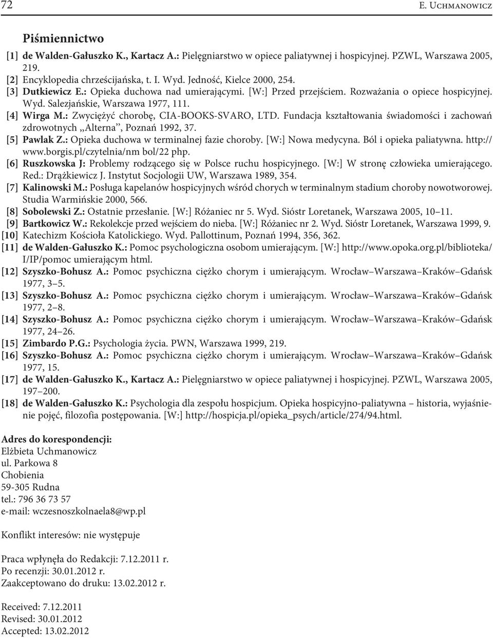 : Zwyciężyć chorobę, CIA-BOOKS-SVARO, LTD. Fundacja kształtowania świadomości i zachowań zdrowotnych,,alterna, Poznań 1992, 37. [5] Pawlak Z.: Opieka duchowa w terminalnej fazie choroby.