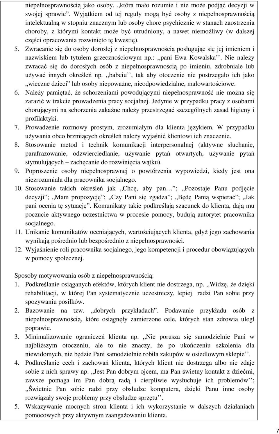 niemożliwy (w dalszej części opracowania rozwinięto tę kwestię). 5. Zwracanie się do osoby dorosłej z niepełnosprawnością posługując się jej imieniem i nazwiskiem lub tytułem grzecznościowym np.