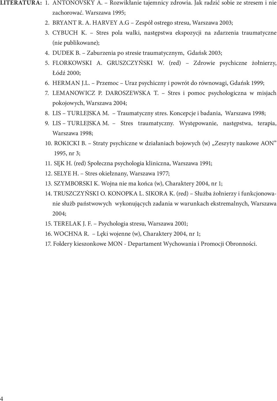 (red) Zdrowie psychiczne żołnierzy, Łódź 2000; 6. HERMAN J.L. Przemoc Uraz psychiczny i powrót do równowagi, Gdańsk 1999; 7. LEMANOWICZ P. DAROSZEWSKA T.