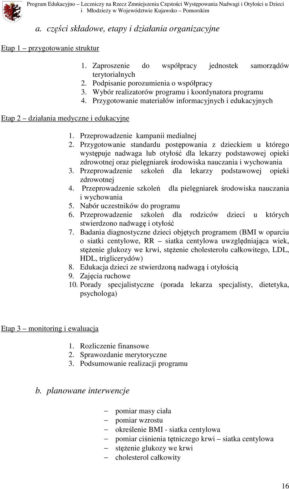 Przygotowanie standardu postępowania z dzieckiem u którego występuje nadwaga lub otyłość dla lekarzy podstawowej opieki zdrowotnej oraz pielęgniarek środowiska nauczania i wychowania 3.