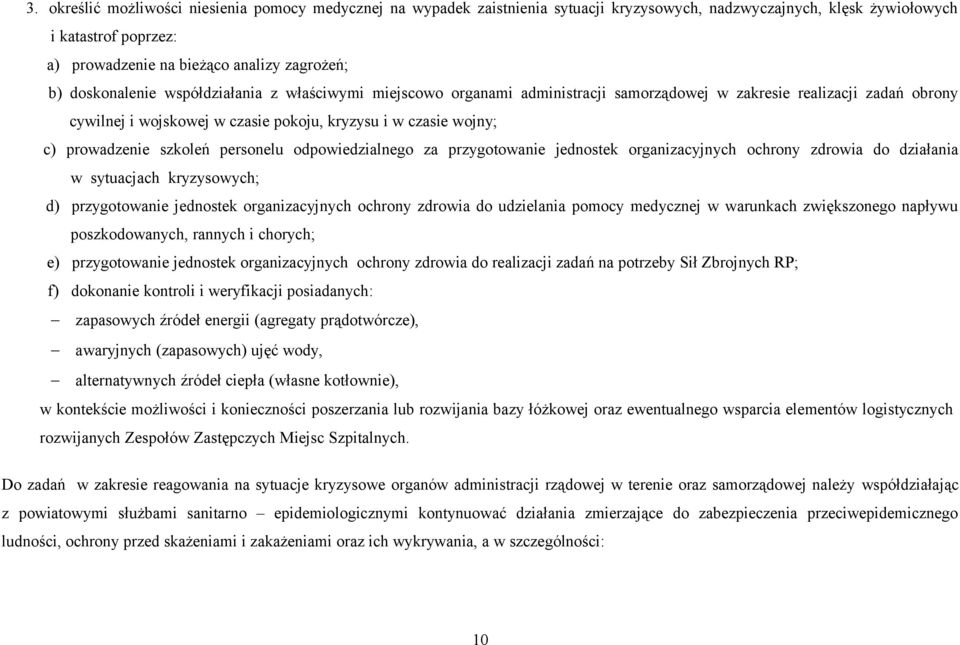 prowadzenie szkoleń personelu odpowiedzialnego za przygotowanie jednostek organizacyjnych ochrony zdrowia do działania w sytuacjach kryzysowych; d) przygotowanie jednostek organizacyjnych ochrony