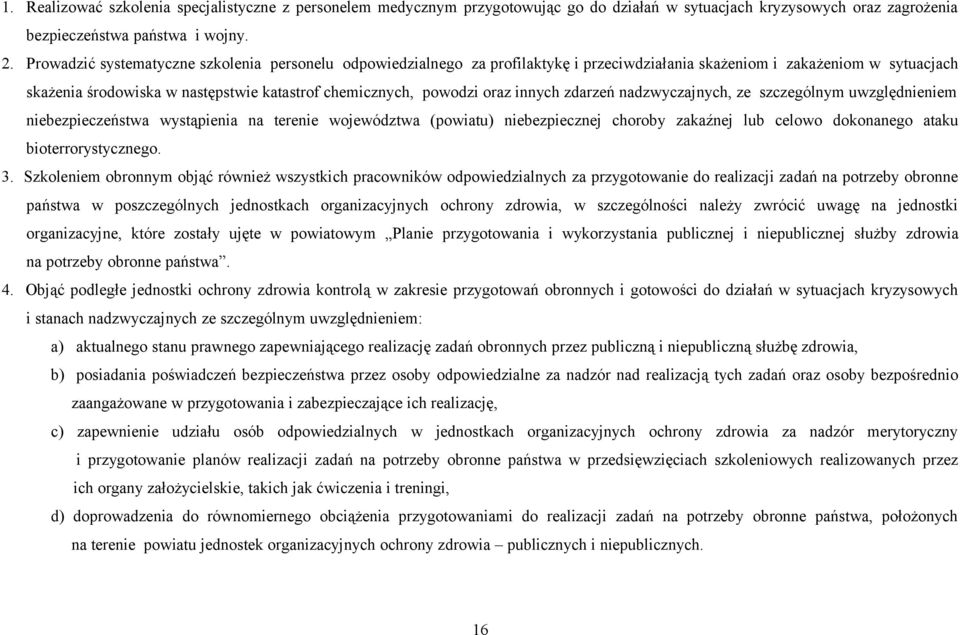 oraz innych zdarzeń nadzwyczajnych, ze szczególnym uwzględnieniem niebezpieczeństwa wystąpienia na terenie województwa (powiatu) niebezpiecznej choroby zakaźnej lub celowo dokonanego ataku