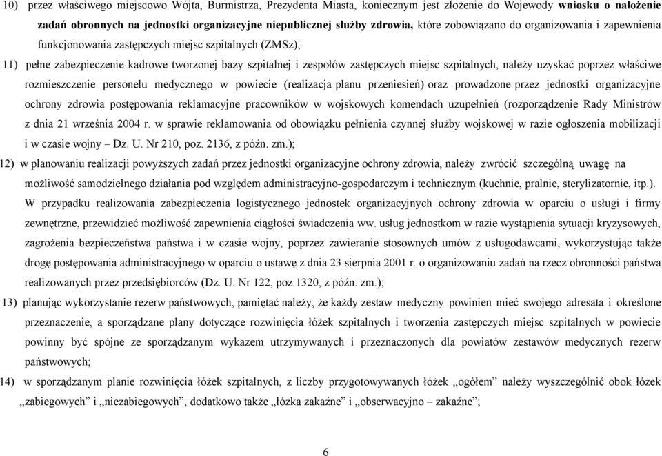 szpitalnych, należy uzyskać poprzez właściwe rozmieszczenie personelu medycznego w powiecie (realizacja planu przeniesień) oraz prowadzone przez jednostki organizacyjne ochrony zdrowia postępowania