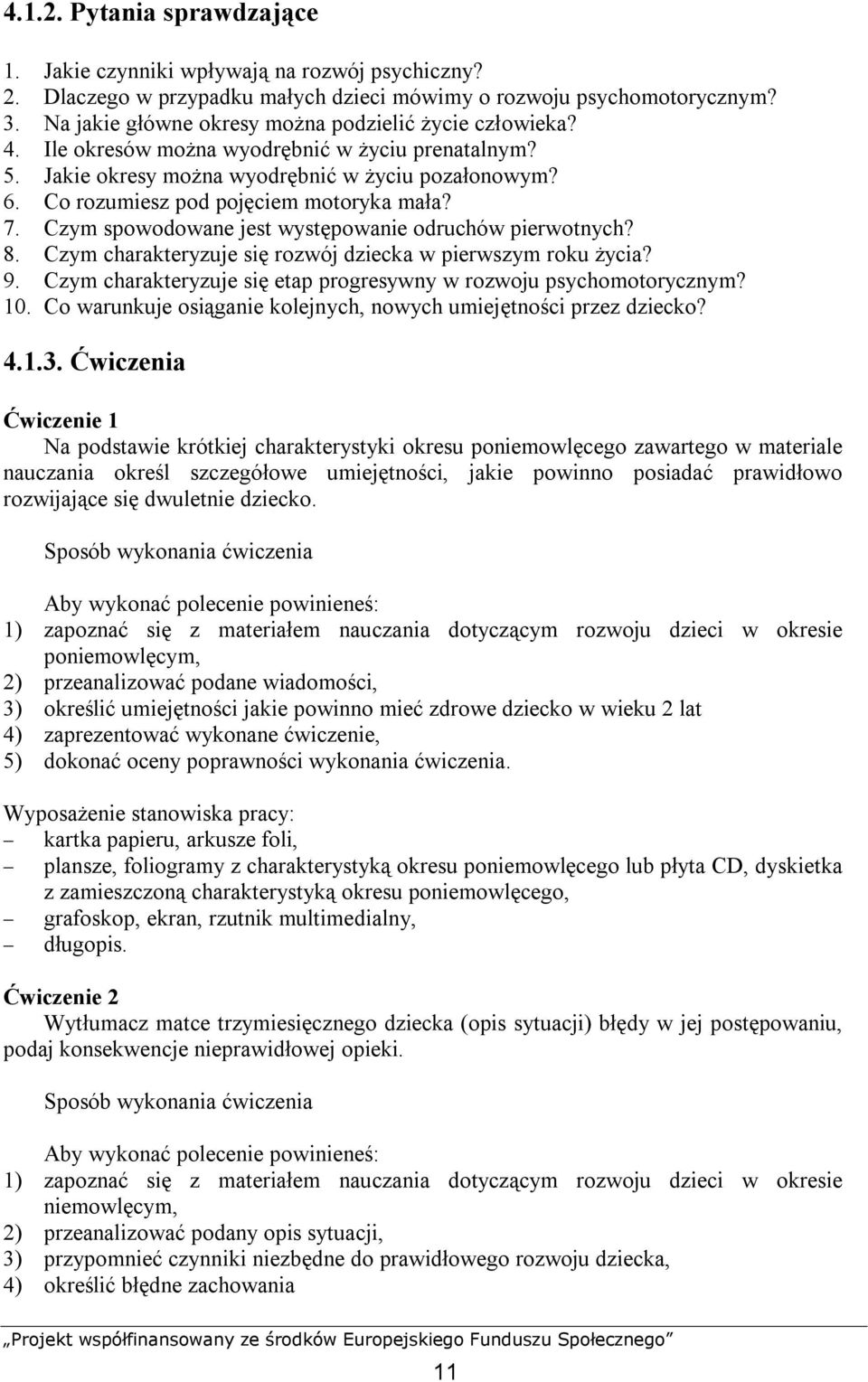 Co rozumiesz pod pojęciem motoryka mała? 7. Czym spowodowane jest występowanie odruchów pierwotnych? 8. Czym charakteryzuje się rozwój dziecka w pierwszym roku życia? 9.