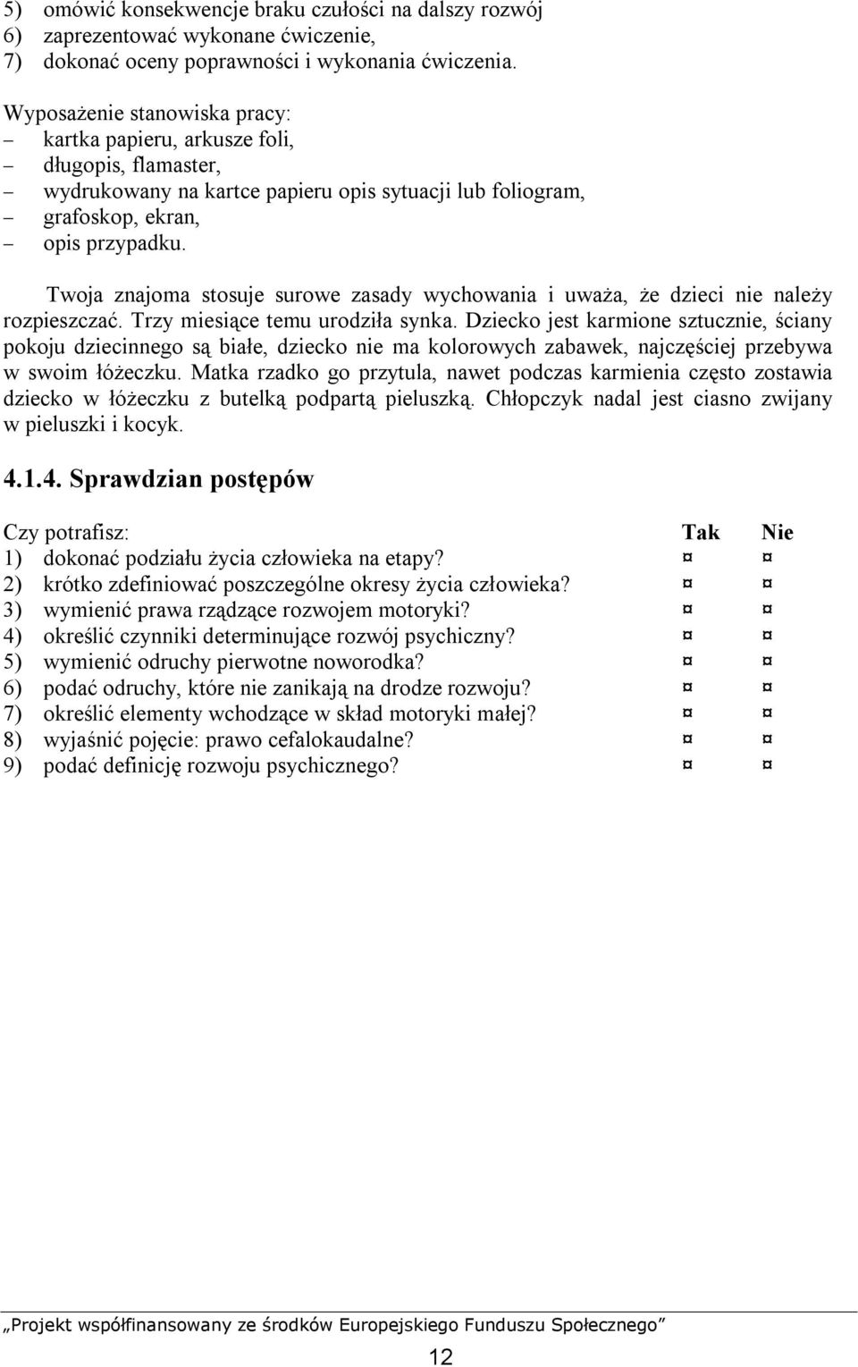 Twoja znajoma stosuje surowe zasady wychowania i uważa, że dzieci nie należy rozpieszczać. Trzy miesiące temu urodziła synka.