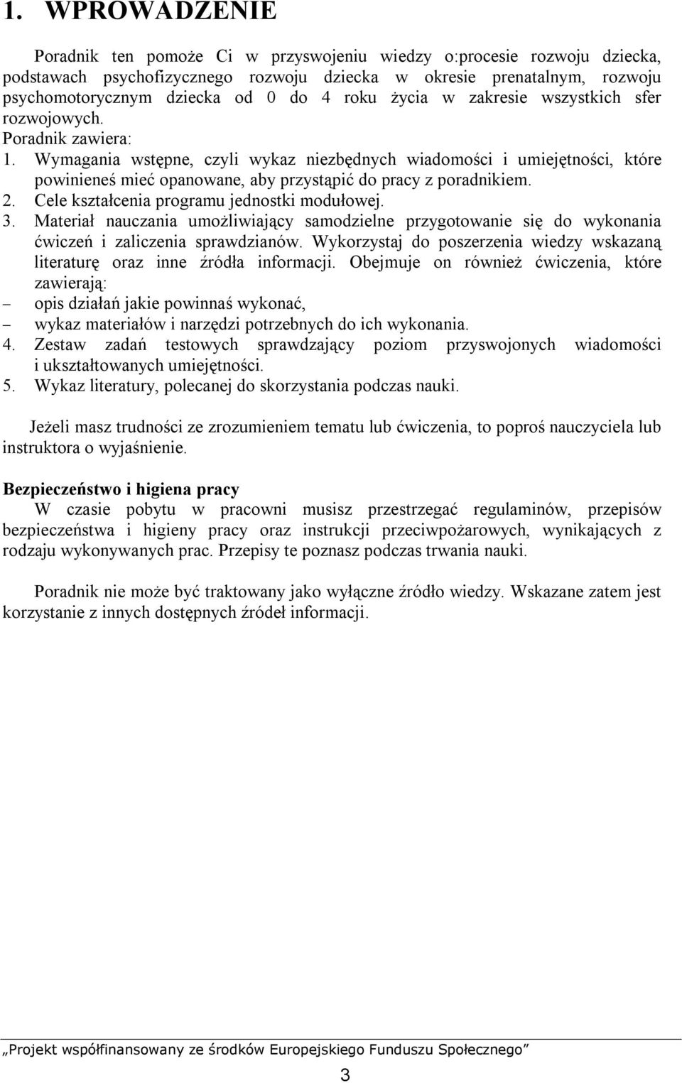 Wymagania wstępne, czyli wykaz niezbędnych wiadomości i umiejętności, które powinieneś mieć opanowane, aby przystąpić do pracy z poradnikiem. 2. Cele kształcenia programu jednostki modułowej. 3.