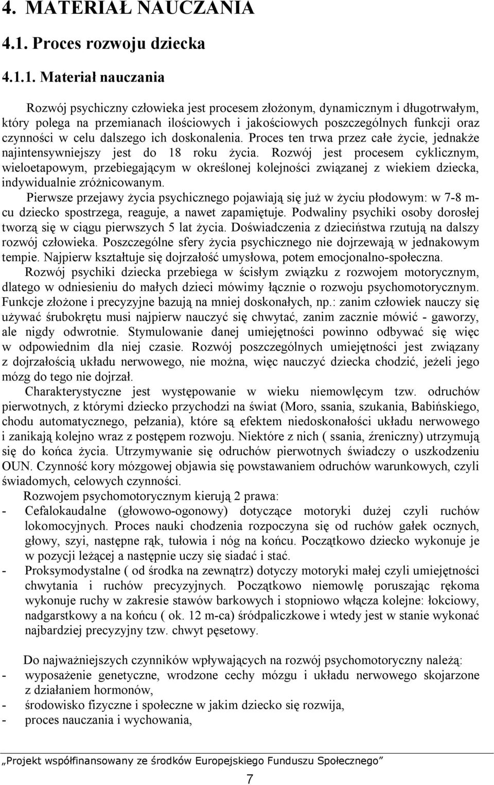 1. Materiał nauczania Rozwój psychiczny człowieka jest procesem złożonym, dynamicznym i długotrwałym, który polega na przemianach ilościowych i jakościowych poszczególnych funkcji oraz czynności w