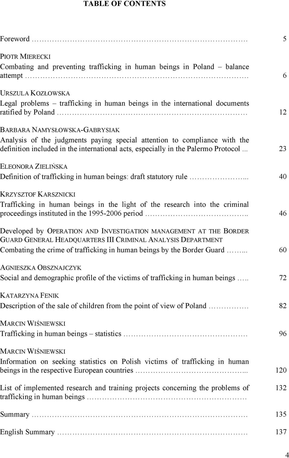 compliance with the definition included in the international acts, especially in the Palermo Protocol... 23 ELEONORA ZIELIŃSKA Definition of trafficking in human beings: draft statutory rule.