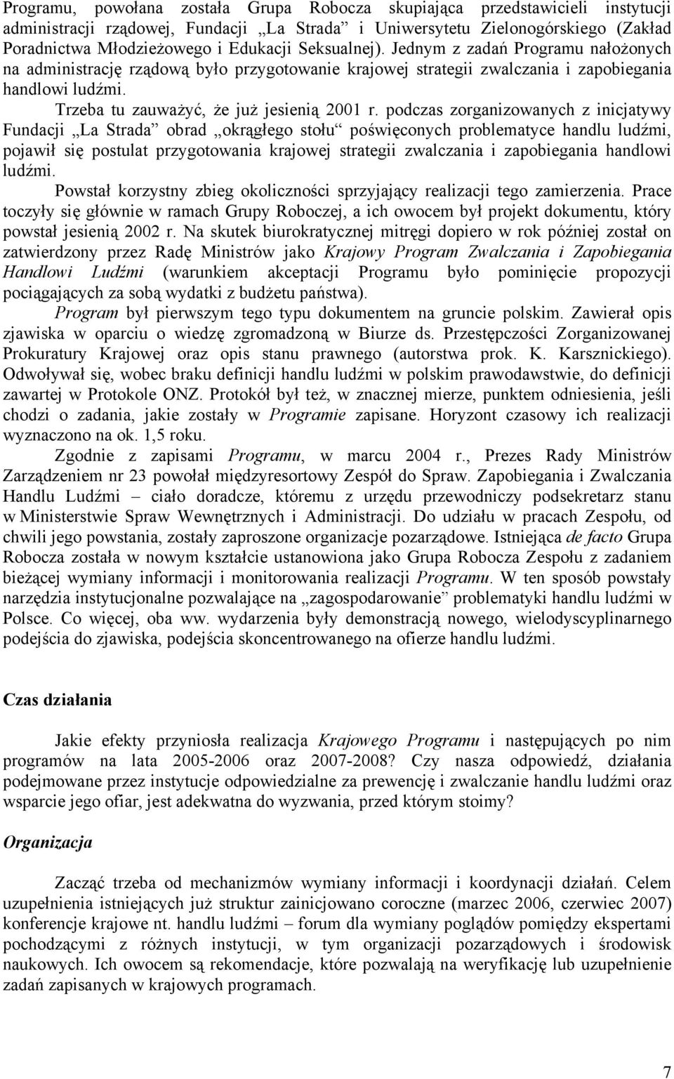 podczas zorganizowanych z inicjatywy Fundacji La Strada obrad okrągłego stołu poświęconych problematyce handlu ludźmi, pojawił się postulat przygotowania krajowej strategii zwalczania i zapobiegania