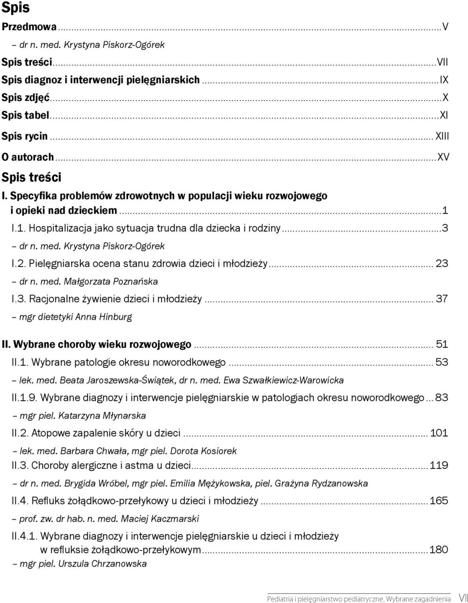 Pielęgniarska ocena stanu zdrowia dzieci i młodzieży... 23 dr n. med. Małgorzata Poznańska I.3. Racjonalne żywienie dzieci i młodzieży... 37 mgr dietetyki Anna Hinburg II.