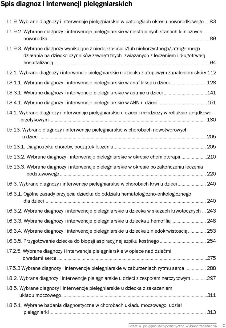 Wybrane diagnozy wynikające z niedojrzałości i/lub niekorzystnego/jatrogennego działania na dziecko czynników zewnętrznych związanych z leczeniem i długotrwałą hospitalizacją...94 II.2.1.