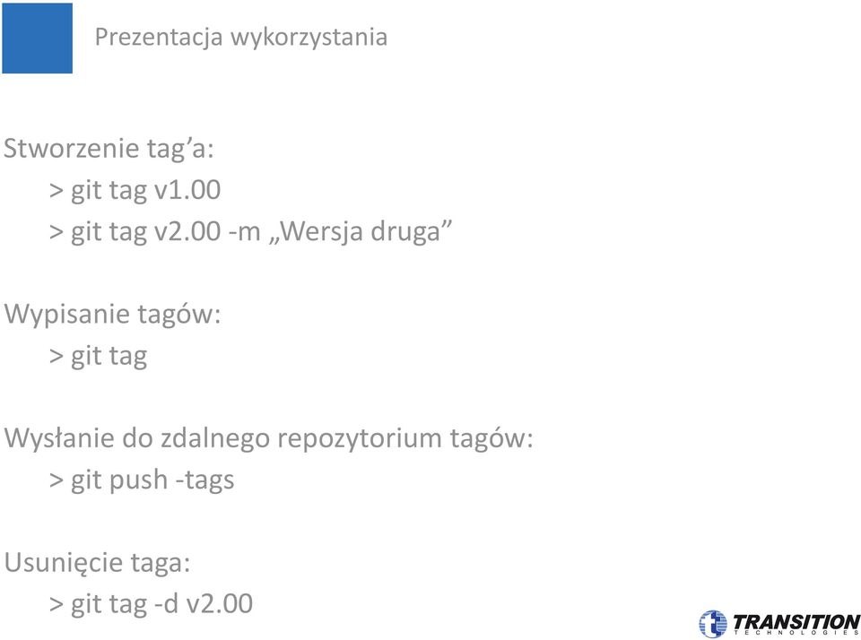 00 -m Wersja druga Wypisanie tagów: > git tag