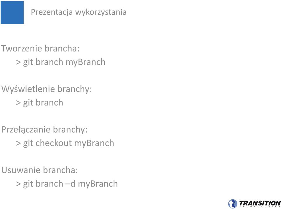 branch Przełączanie branchy: > git checkout