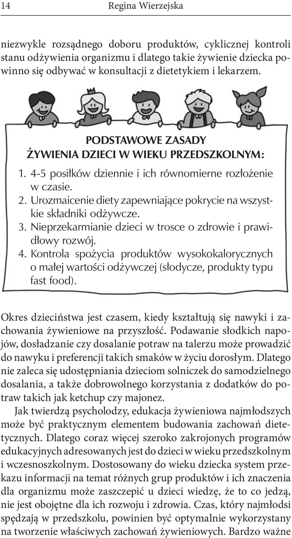 Podawanie słodkich napojów, dosładzanie czy dosalanie potraw na talerzu może prowadzić do nawyku i preferencji takich smaków w życiu dorosłym.