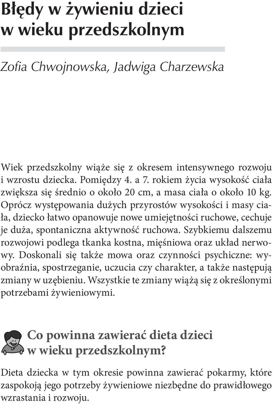 Szybkiemu dalszemu rozwojowi podlega tkanka kostna, mięśniowa oraz układ nerwowy.