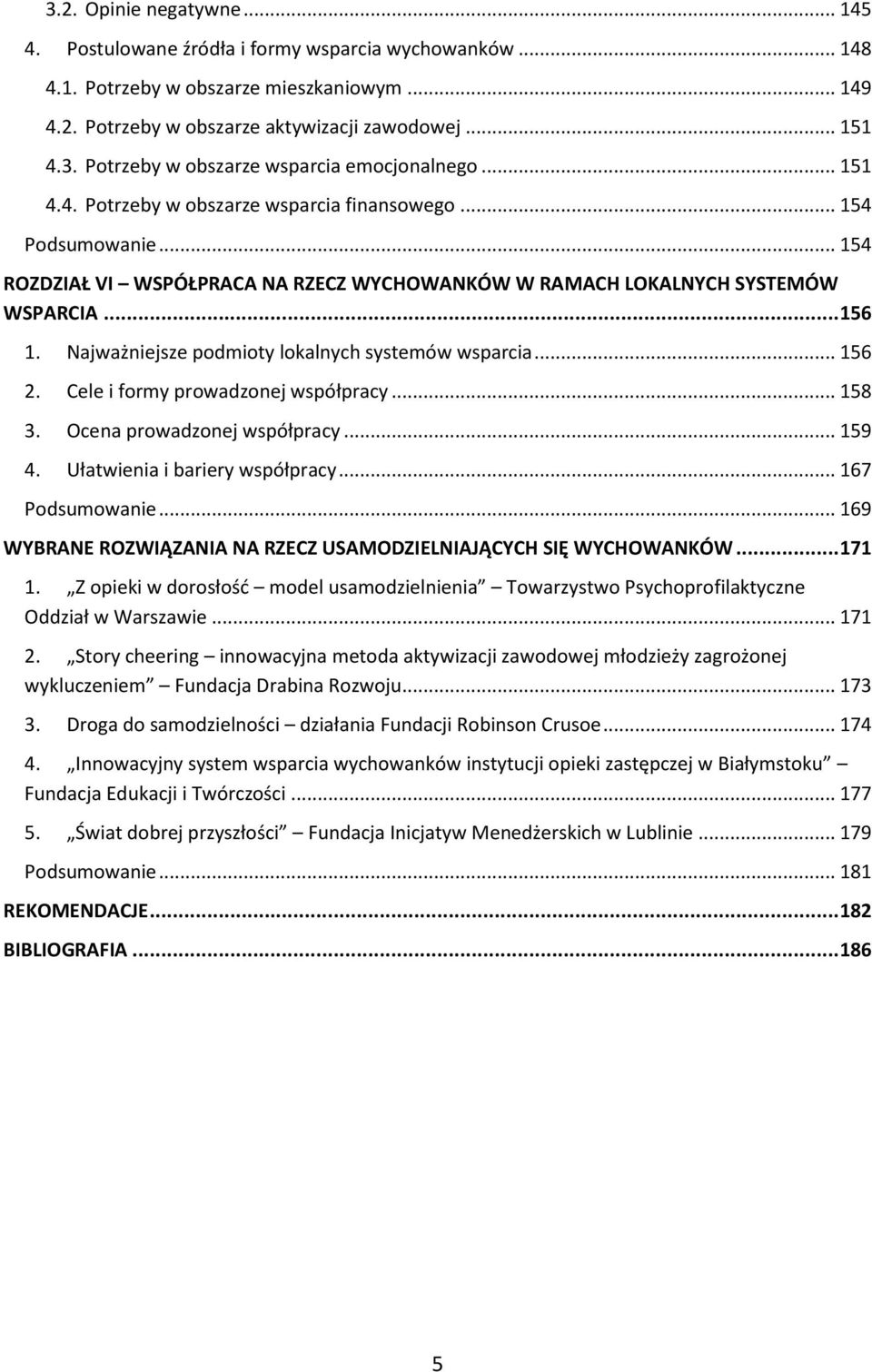 Najważniejsze podmioty lokalnych systemów wsparcia... 156 2. Cele i formy prowadzonej współpracy... 158 3. Ocena prowadzonej współpracy... 159 4. Ułatwienia i bariery współpracy... 167 Podsumowanie.