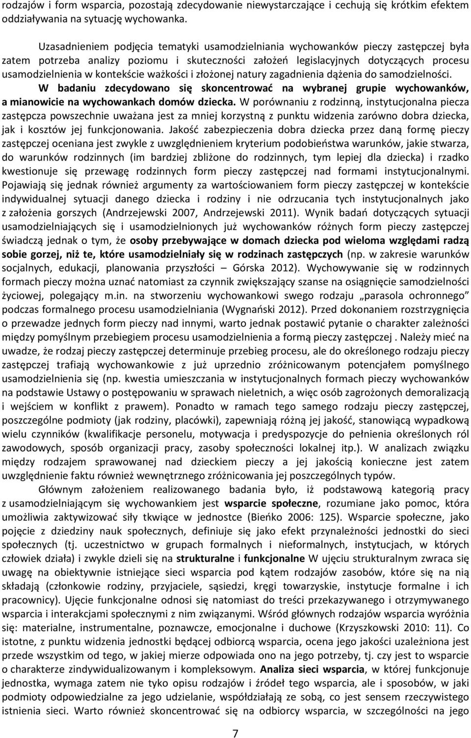 kontekście ważkości i złożonej natury zagadnienia dążenia do samodzielności. W badaniu zdecydowano się skoncentrować na wybranej grupie wychowanków, a mianowicie na wychowankach domów dziecka.