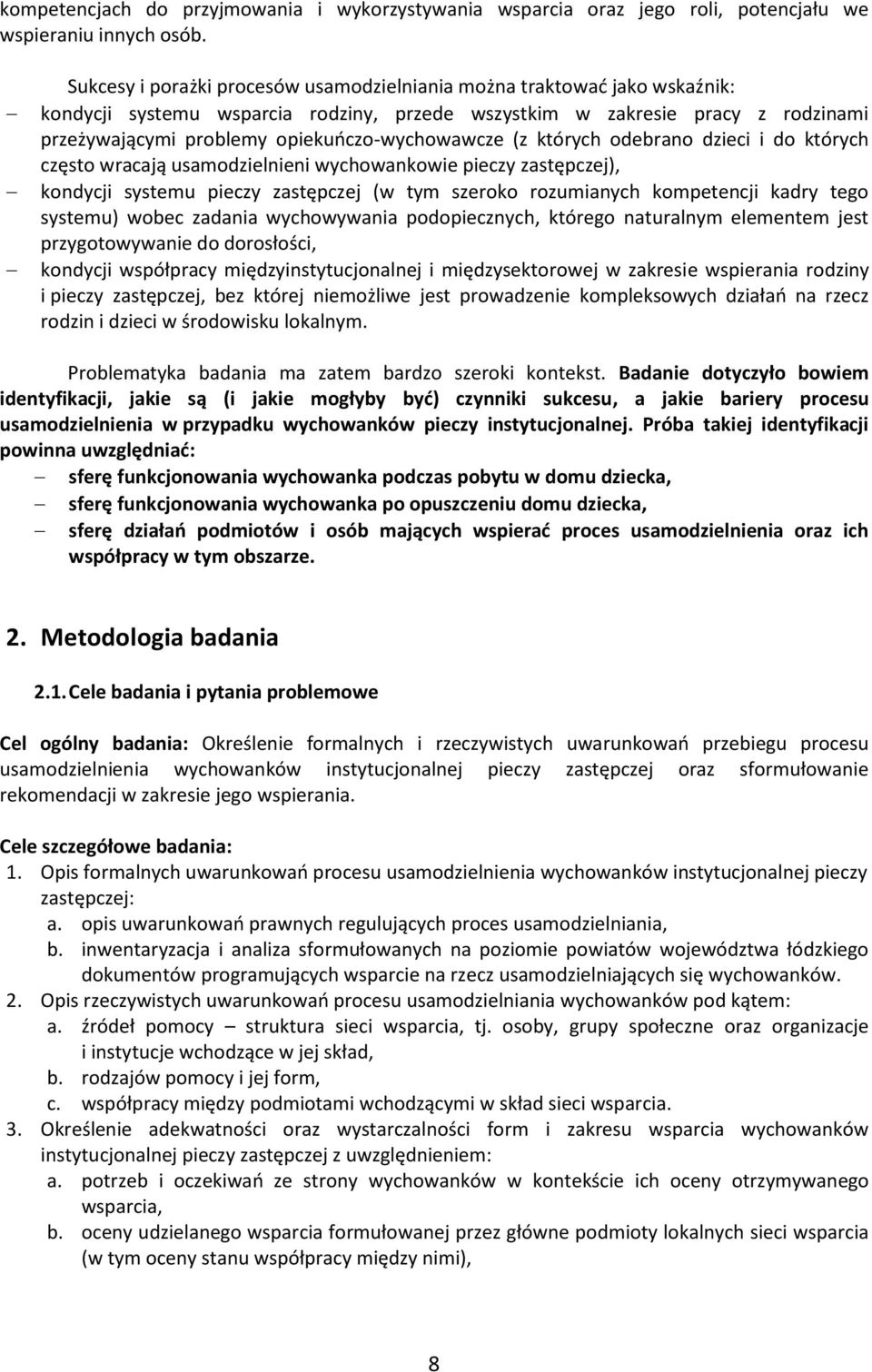 opiekuńczo-wychowawcze (z których odebrano dzieci i do których często wracają usamodzielnieni wychowankowie pieczy zastępczej), kondycji systemu pieczy zastępczej (w tym szeroko rozumianych