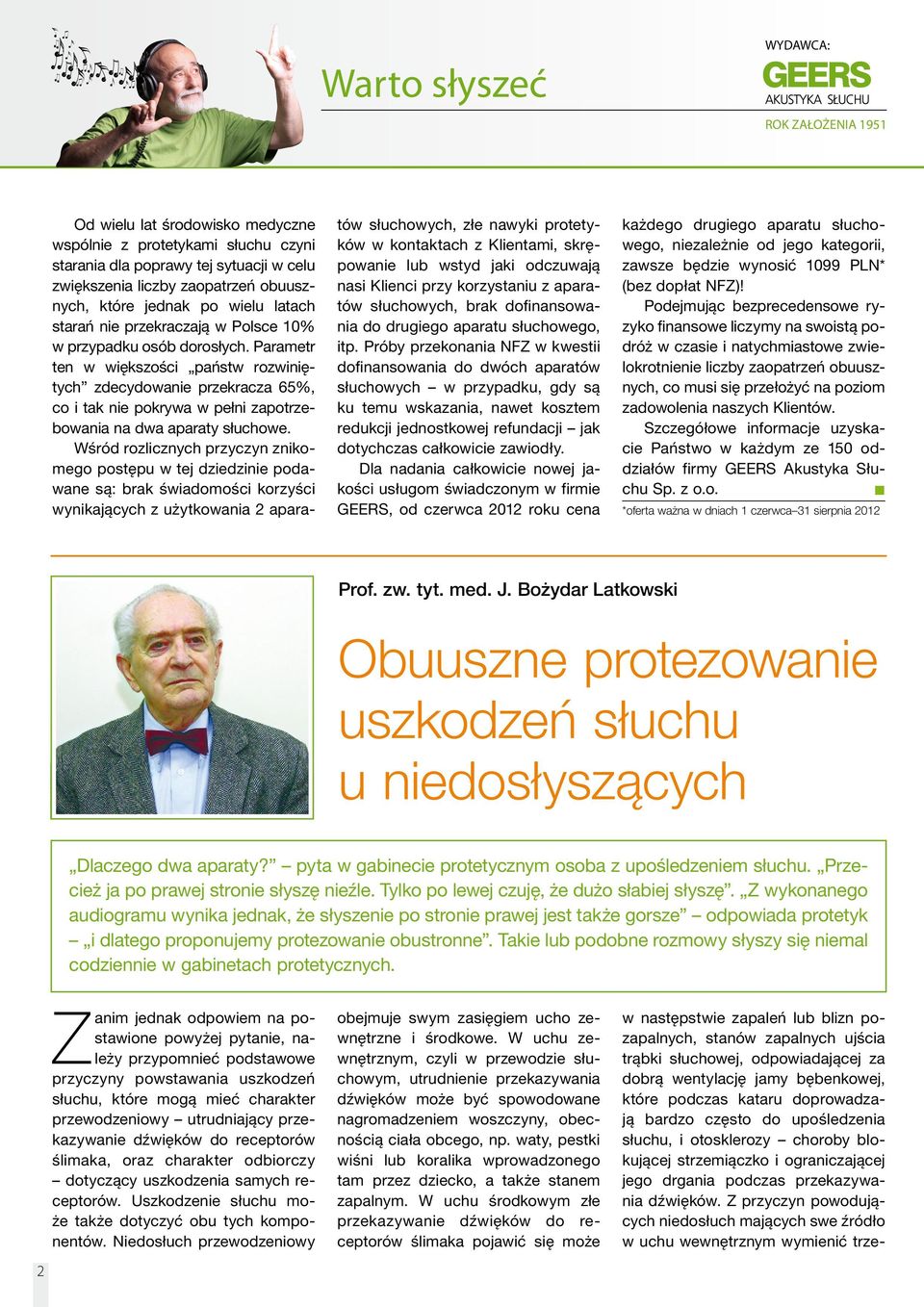 Parametr ten w większości państw rozwiniętych zdecydowanie przekracza 65%, co i tak nie pokrywa w pełni zapotrzebowania na dwa aparaty słuchowe.